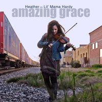 Amazing Grace by Heather "Lil' Mama" Hardy