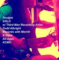 Solo w/ Third Man Recording Artist Todd Albright