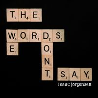 The Words We Don´t Say by Isaac Jorgensen