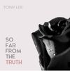 Tony Lee - 'So Far from the Truth' DL