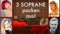 Drei Soprane packen aus: - Entertainment hoch 3 mit Stefanie Rummel, Margaretha Bessel, Sylva Bouchard-Beier und Andreas Sommer