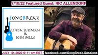 SongBreak.sessions series, with hosts Linda Sussman & Josie Bello AND guest Ric Allendorf