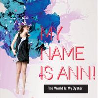 THE WORLD IS MY OYSTER by MY NAME IS ANN