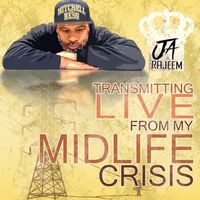 Transmitting Live From My Midlife Crisis  by Ja Rajeem