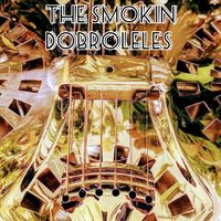 The Smokin' Dobroleles  by The Smokin' Dobroleles