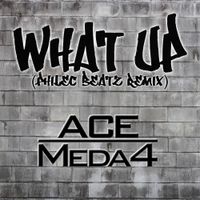 What Up (PhiLec Beatz Remix) by ACE MEDA4