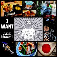 I WANT by ACE MEDA4