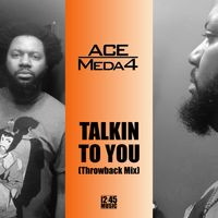Talkin' To You (Throwback Mix) by ACE MEDA4