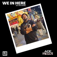 WE IN HERE by ACE MEDA4 feat. RAYLA DEVINE