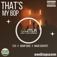 That's My Bop  by JTLR ft Snoop Dogg & Madd Scientist