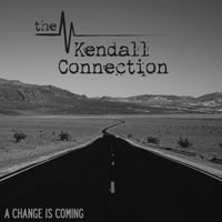 A Change is Coming by The Kendall Connection
