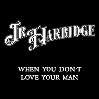 When You Don't Love Your Man by J.R.Harbidge