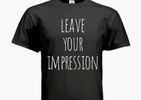 LEAVE YOUR IMPRESSION T~Shirt
