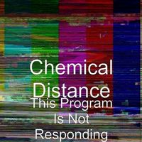 This Program Is Not Responding by Chemical Distance