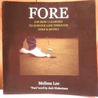 FORE (Or How I Learned To Survive Life Through Golf & Music) by Melissa Lee