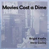 Movies Cost a Dime by Brigid Kaelin & Steve Cooley