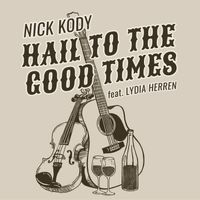Hail to the Good Times - Single (digital download) by Nick Kody