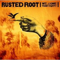 Welcome To My Party by Rusted Root