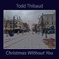 Christmas Without You by Todd Thibaud