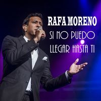 Si no puedo llegar hasta ti by Rafa Moreno