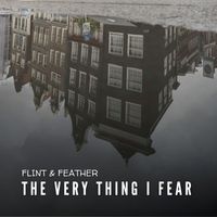 The Very Thing I Fear (MP3) by Flint & Feather