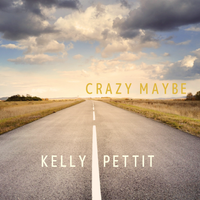 Crazy Maybe by Kelly Pettit