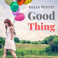 Good Thing by Kelly Pettit