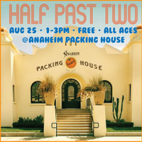 Half Past Two at Anaheim Packing House