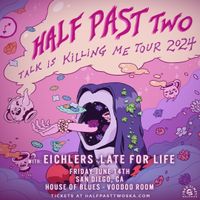 Half Past Two with Eichlers and Late For Life
