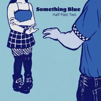 Something Blue by Half Past Two