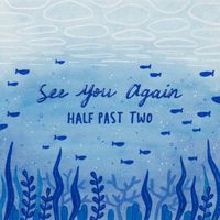 See You Again by Half Past Two