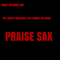 Praise sax by The Jersey Maestros Feat Dennis Hilliman  