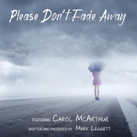Please Don't Fade Away by Mark Leggett ft. Carol McArthur