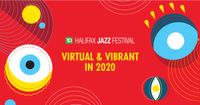 Halifax Jazz Festial Virtual & Vibrant in 2020