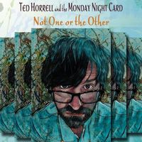 Not One or the Other by Ted Horrell & The Monday Night Card