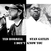 I Don't Know You by Ted Horrell & Stan Gatlin