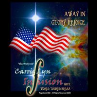 AWAY IN GLORY REJOICE by Carrie Lyn Infusion