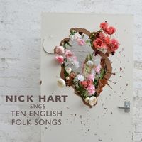 Nick Hart Sings Ten English Folk Songs by Nick Hart 