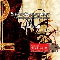 Entre Dos Mundos (Homenaje a Astor Piazzolla) by Jorge Farall