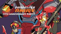 Propeller Anime's 11th Anniversary Party!