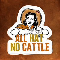 “All Hat, No Cattle” Sticker