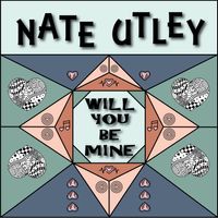 Will You Be Mine  by Nate Utley