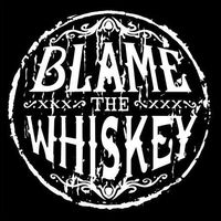 Blame the Whiskey