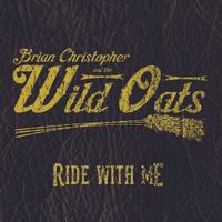 Ride With Me EP by Brian Christopher and the Wild Oats