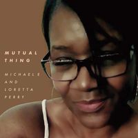 Mutual Thing by Michael e & Loretta Perry