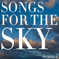 Songs For The Sky by Michael e