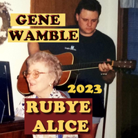 RUBYE ALICE by BMI SONGWRITER GENE WAMBLE