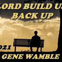 LORD BUILD US BACK UP by BMI SONGWRITER GENE WAMBLE