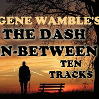 THE DASH IN-BETWEEN by BMI SONGWRITER GENE WAMBLE