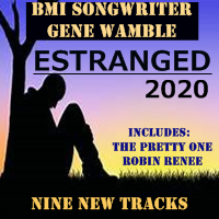 " ESTRANGED 2020" by Gene Wamble BMI Songwriter